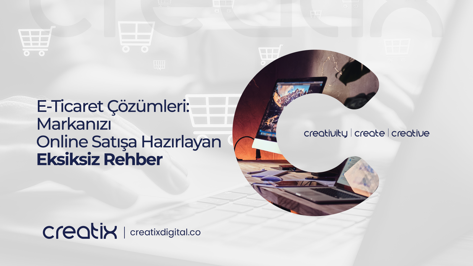 E-Ticaret Çözümleri: Markanızı Online Satışa Hazırlayan Eksiksiz Rehber